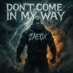 Zaegx - Don't Come In My Way