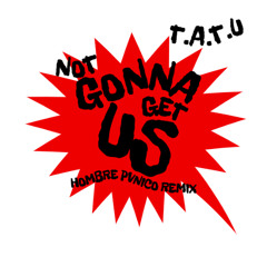 t.A.T.u. - Not Gonna Get Us (Hombre Pvnico Remix)