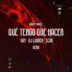 Daddy Yankee - Qué Tengo Que Hacer (Kay x Dj Lauren x Scar Remix)