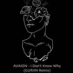 AVAION - I Don't Know Why (GURIIN Remix)