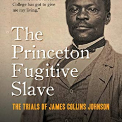GET EPUB 🎯 The Princeton Fugitive Slave: The Trials of James Collins Johnson by  Lol