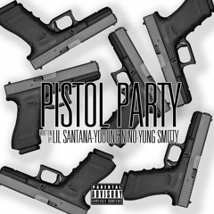 Pistol Party - Lil Santana x Yung Smitty x Young Nino
