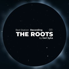 Geri Syka - The Roots 011 (BED STATION Rec Night)