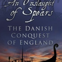 [Read] [EBOOK EPUB KINDLE PDF] An Onslaught of Spears: The Danish Conquest of England by  Jeffrey Ja