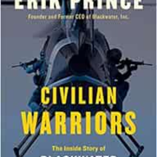 DOWNLOAD KINDLE 💑 Civilian Warriors: The Inside Story of Blackwater and the Unsung H