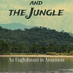 READ PDF 📂 The Sea and the Jungle: An Englishman in Amazonia by  H. M. Tomlinson KIN