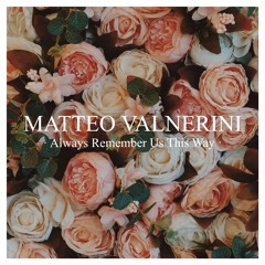 MATTEO VALNERINI- "Always Remember Us This Way" // Lady & Gant Radio Mix