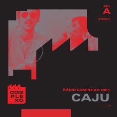 RÁDIO COMPLEXO #005: Caju