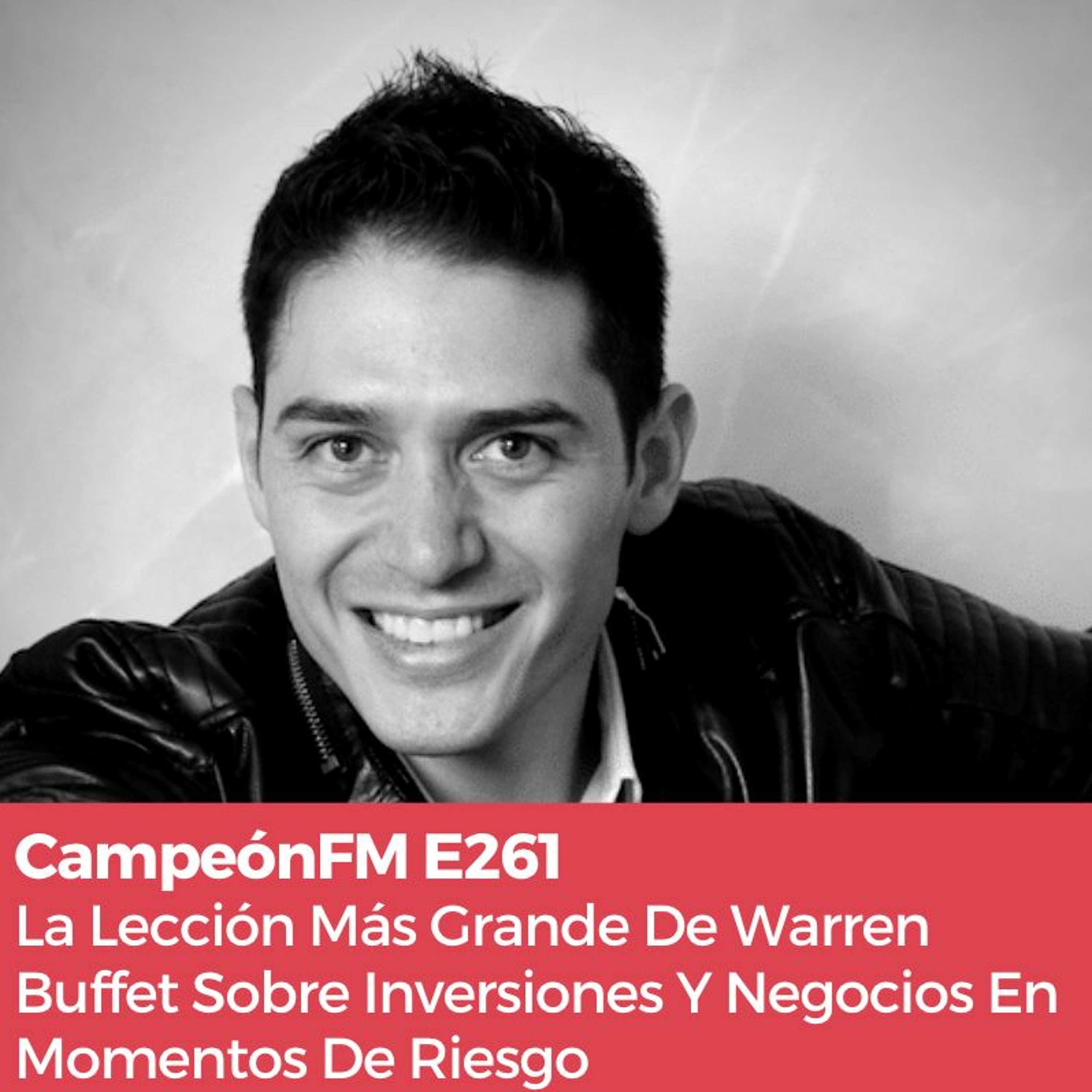 Episodio 261 La Lección Más Grande De Warren Buffet Sobre Negocios En Momentos De Riesgo episode artwork