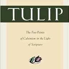 [Get] EBOOK 🖍️ Tulip: The Five Points of Calvinism in the Light of Scripture by Duan