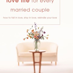 ❤ PDF Read Online ❤ Love Life for Every Married Couple: How to Fall in