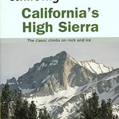 Access EBOOK 📜 Climbing California's High Sierra, 2nd: The Classic Climbs on Rock an