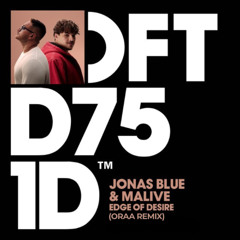 Jonas Blue & Malive - Edge Of Desire (ORAA Remix)