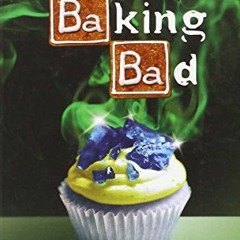 Get [PDF EBOOK EPUB KINDLE] Baking Bad: A Parody in a Cookbook by  Walter Wheat 📒
