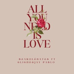 ALL YOU NEED IS LOVE FT CLICHÉ & JAY PABLO