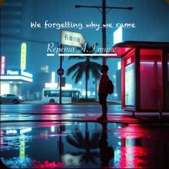 We forgetting why we came (original)