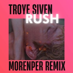 Troye Sivan - Rush (MORENPER Remix)