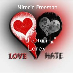 Love and hate by Miracle Freeman “feat._Lorex