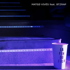 MATEØ VIVËS Feat BTZRAP _ LA FIN DU FILM