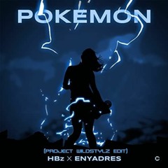 HBz X ENYADRES X Project Wildstylz - Pokemon (Project Wildstylz Edit)