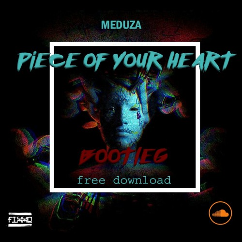 MEDUZA - PIECE OF YOUR HEART (FIXXO & SINETRIX BOOTLEG) FREE DOWNLOAD
