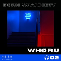 BORN WITH ANXIETY
