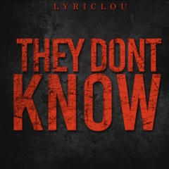 Lyriclou -They Dont Know