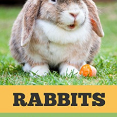 [Access] KINDLE 📂 Rabbits: A Rabbit Care Handbook for Complete Beginners by  Sarah Y