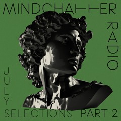 Mindchatter Radio / july selections part 2