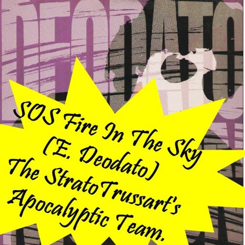 SOS Fire In The Sky (E. Deodato) - the StratoTrussart Apocalyptic Team