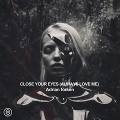 Adrian Forsén - Close Your Eyes (Always Love Me)