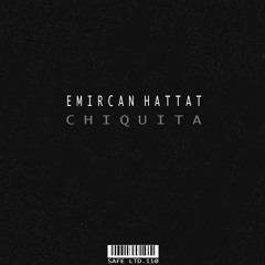 Emircan Hattat - Chiquita (SAFELTD110)