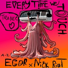 Egor & Nick Riot - EVERYTIME WE TOUCH