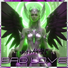 never_AWAKE - Bad Love