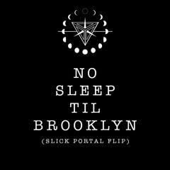 No Sleep Til Brooklyn (Slick Portal Flip) [FREE DOWNLOAD]