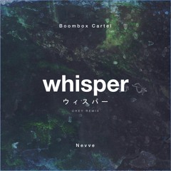 Boombox Cartel - Whisper (feat. Nevve) [OHEY Remix]
