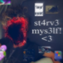 st4rv3 mys3lf!<3