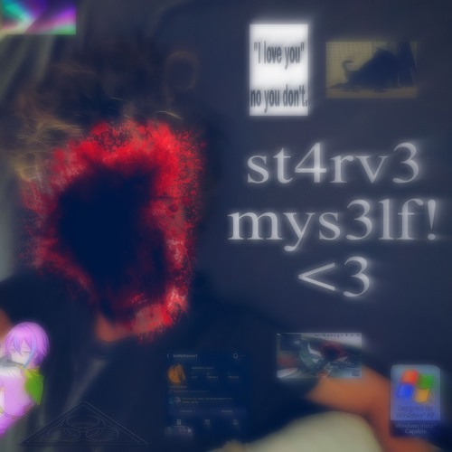 st4rv3 mys3lf!<3