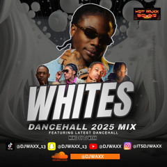 WHITES - DANCEHALL 2025 MIX | THE LATEST DANCEHALL SONGS | DANCEHALL MIX | DJ WAXX(HOTWAXX SOUND)