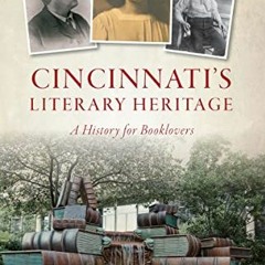𝗙𝗿𝗲𝗲 KINDLE 💛 Cincinnati's Literary Heritage: A History for Booklovers by  Kevin