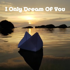 I Only Dream Of You