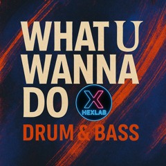 What U Wanna Do