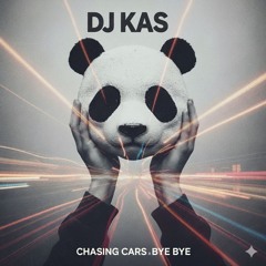 [Free Download!] Chasing Cars x Bye Bye - DJ KAS Mashup