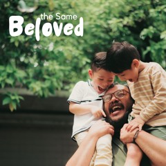 Beloved (the Same)