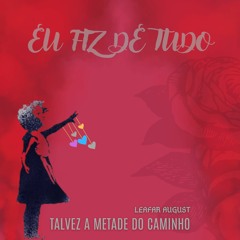 Eu Fiz de Tudo - Leafar August