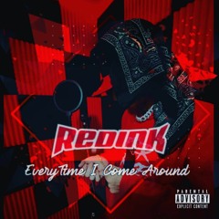 RedInK - Everytime I Come - Around