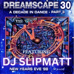 Dreamscape 30 Dj Slipmatt - Decade of Dance Part 3 NYE 31-12-1998