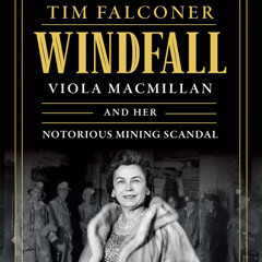Windfall: Viola MacMillan and Her Notorious Mining Scandal