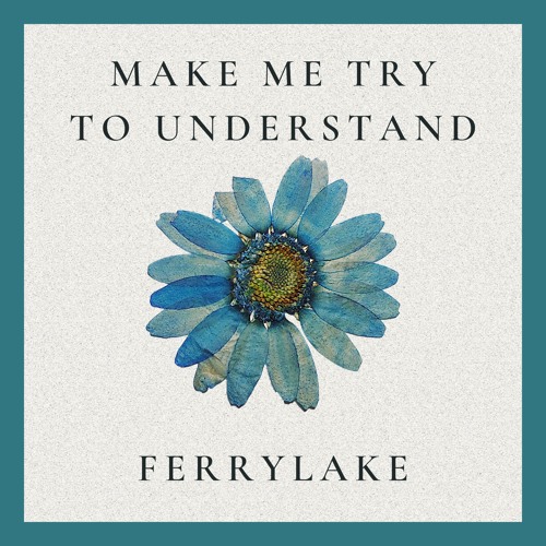Ferrylake - Make me try to understand