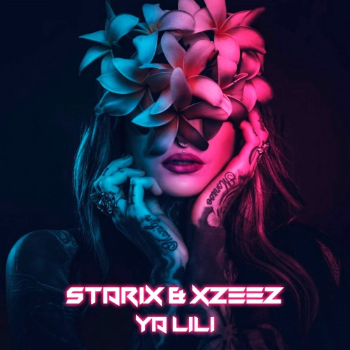 Starix & XZEEZ - Ya Lili (Official Audio)